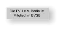 Die FVH e.V. Berlin ist Mitglied im BVSB